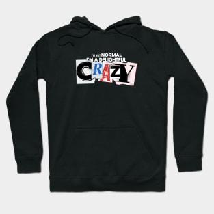 I'm not Normal, I'm a delightful crazy Hoodie